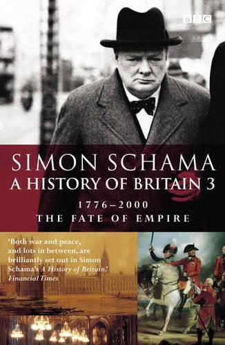 A History of Britain 3: 1776-2000 - The Fate of Empire: Fate of Empire; 1776-2001 Vol 3