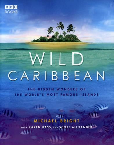 Wild Caribbean: The hidden wonders of the worlds most famous islands.