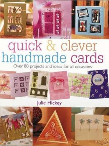 Quick & Clever Handmade Cards: Over 80 Projects and Ideas for All Occasions (Quick and Clever)