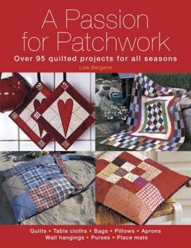 A Passion for Patchwork: Over 95 quilted projects for all seasons