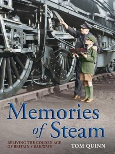 Memories of Steam: Reliving the Golden Age of Britains Railways