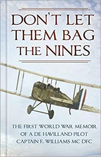 Don’t Let Them Bag the Nines: The First World War Memoir of a de Havilland Pilot - Captain F. Williams MC DFC