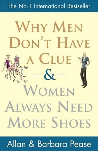 Why Men Dont Have a Clue and Women Always Need More Shoes