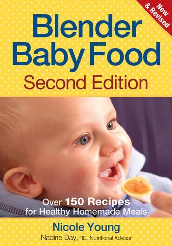 Blender Baby Food: Over 150 Recipes for Healthy: Over 175 Recipes for Healthy Homemade Meals