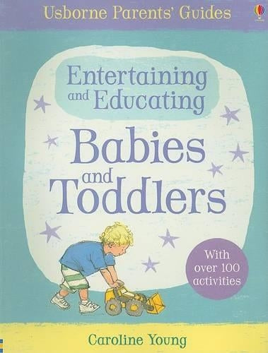Entertaining and Educating Babies and Toddlers (Usborne Parents Guides)
