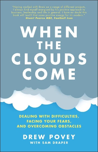 When the Clouds Come: Dealing with Difficulties, Facing Your Fears, and Overcoming Obstacles: Dealing with Difficulties, Facing Your Fears, and Overcoming Obstacles