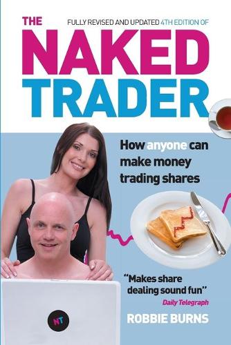 The Naked Trader: How Anyone Can Make Money Trading Shares by Robbie Burns, 4th edition, 2014