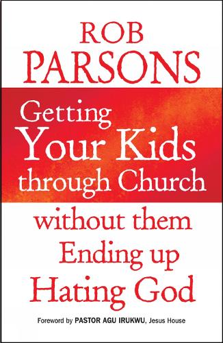 Getting Your Kids through Church: without them Ending Up Hating God