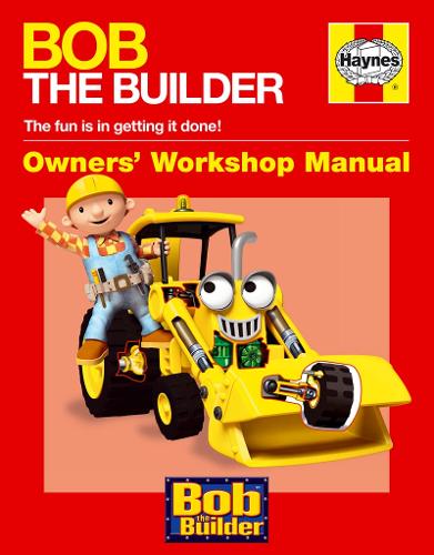 Bob the Builder Manual (Haynes Workshop Manual) (Haynes Owners Workshop Manuals (Hardcover))