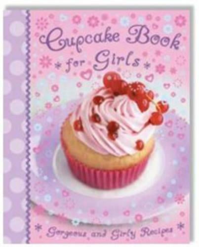 Cupcake Book for Girls: Gorgoeus and Girly Recipes (Kids Cook Book)