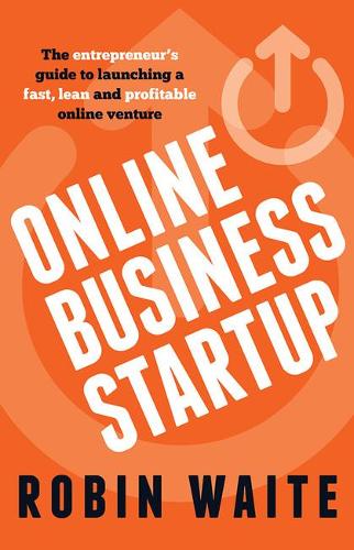 Online Business Startup: The entrepreneurs guide to launching a fast, lean and profitable online venture
