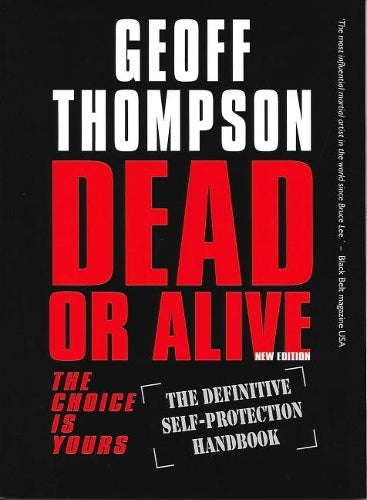 Dead or Alive: The Definitive Self-Protection Handbook (Summersdale Martial Arts): The Choice Is Yours - The Definitive Self-protection Handbook