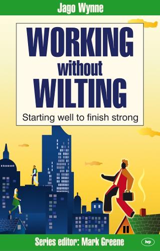 Working without Wilting: Starting Well to Finish Strong (Faith at Work)