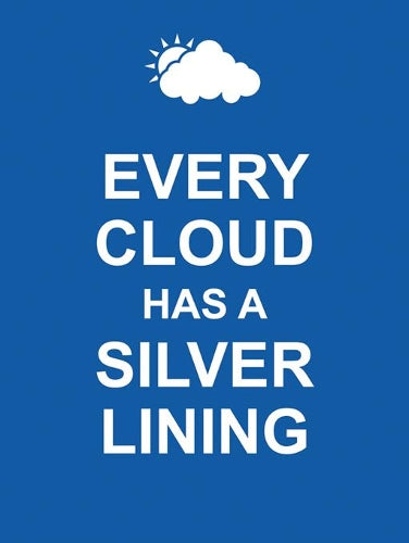 Every Cloud Has a Silver Lining (Keep Calm)