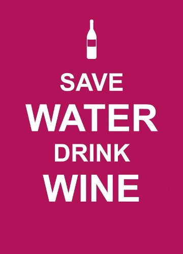 Save Water, Drink Wine (Keep Calm)