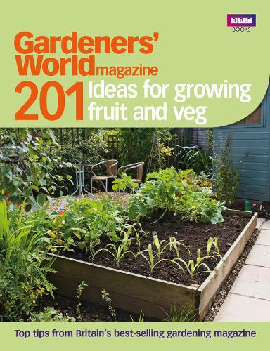Gardeners World: 201 Ideas for Growing Fruit and Veg
