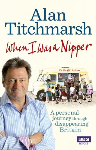When I Was a Nipper: The Way We Were in Disappearing Britain
