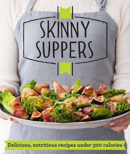 Skinny Suppers: Delicious, nutritious recipes under 300 calories (Good Housekeeping)