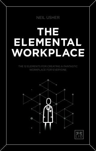 The Elemental Workplace: How to create a fantastic workplace for everyone
