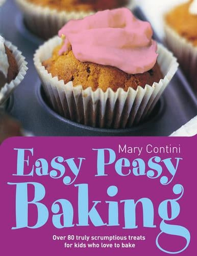 Easy Peasy Baking: Over 80 truly scrumptious treats for kids who love to bake