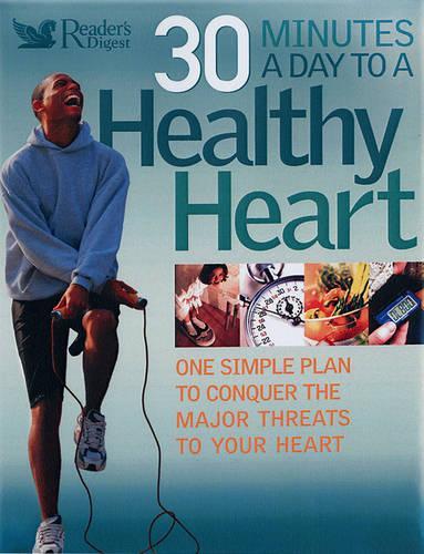 30 Minutes a Day to a Healthy Heart: One Simple Plan to Conquer the Major Threats to Your Heart (Readers Digest): One Simple Plan to Conquer the Major Threats to Your Heart (Readers Digest)