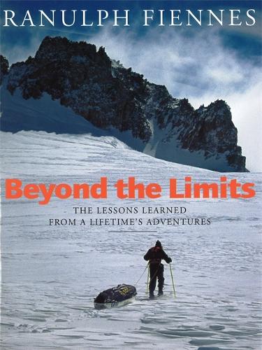 Beyond The Limits: The Lessons Learned from a Lifetimes Adventures
