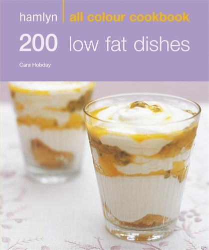 200 Low Fat Dishes: Hamlyn All Colour Cookbook: Over 200 Delicious Recipes and Ideas
