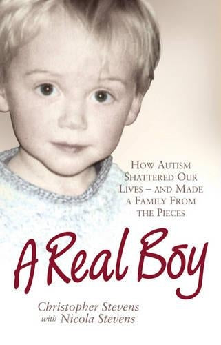 A Real Boy: How Autism Shattered Our Lives - and Made a Family from the Pieces