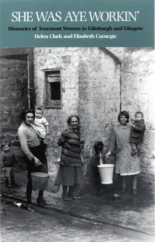 She Was Aye Workin: Memories of Tenement Women in Edinburgh and Glasgow