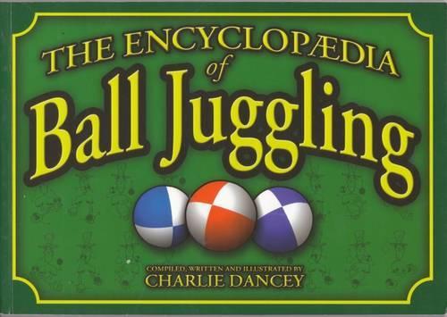 Charlie Danceys Encyclopaedia of Ball Juggling
