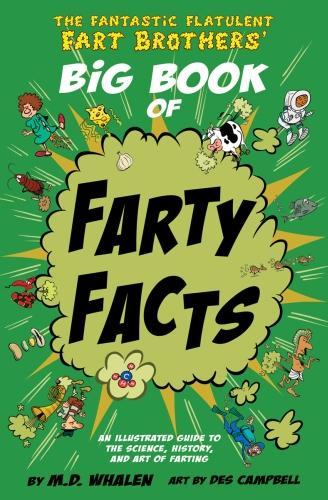 The Fantastic Flatulent Fart Brothers Big Book of Farty Facts: An Illustrated Guide to the Science, History, and Art of Farting (Humorous reference ... Fantastic Flatulent Fart Brothers’ Fun Facts)