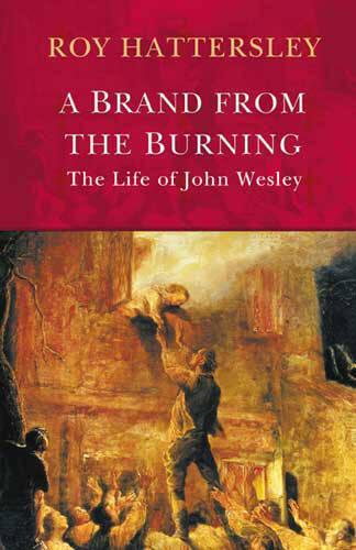 A Brand from the Burning: The Life of John Wesley