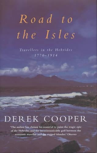 The Road to the Isles: Travellers in the Hebrides 1770 to