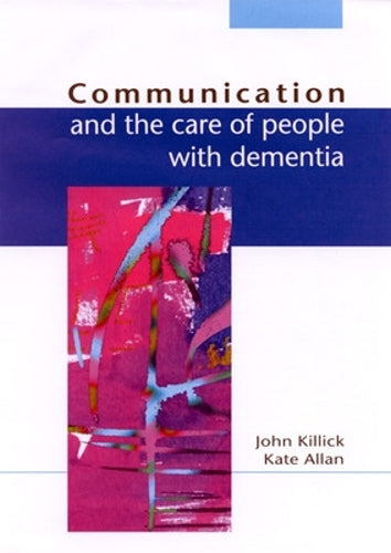 Communication And The Care Of People With Dementia (UK Higher Education OUP Humanities & Social Sciences Health & Social Welfare)