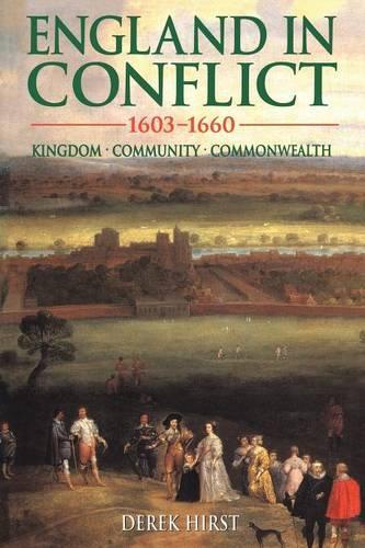 England in Conflict 1603-1660: Kingdom, Community, Commonwealth (Hodder Arnold Publication)