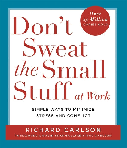Dont Sweat the Small Stuff at Work: Simple ways to minimize stress and conflict while bringing out the best in yourself and othersbringing out the best in yourself and others