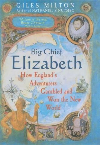 Big Chief Elizabeth: How Englands Adventurers Gambled and Won the New World