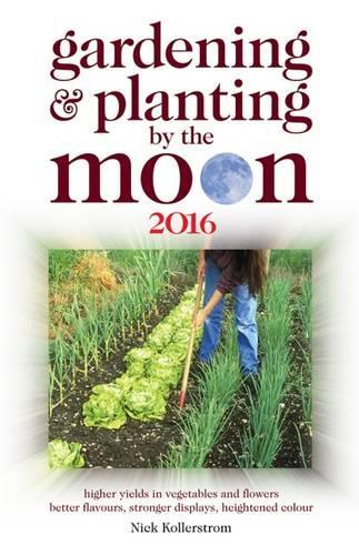 Gardening and Planting by the Moon 2016: Higher Yields in Vegetables and Flowers 2016