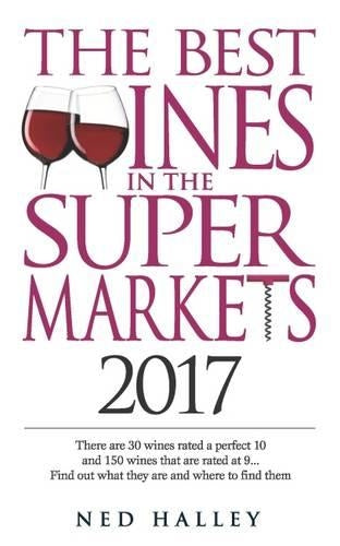 The Best Wines in the Supermarket: There are 30 Wines Rated a Perfect 10 and 150 Wines Rated at 9... Find Out What They are and Where to Find Them. 2017