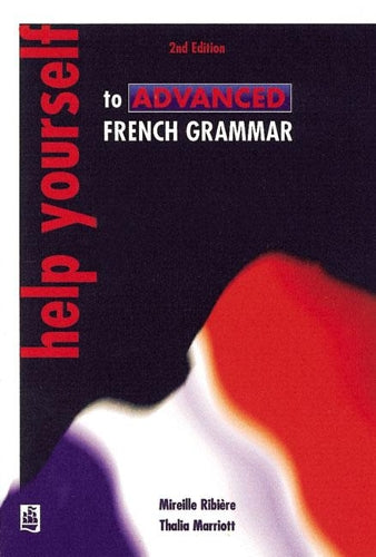 Help Yourself to Advanced French Grammar: A Grammar Reference and Workbook Post-GCSE/Advanced Level (2nd Edition)