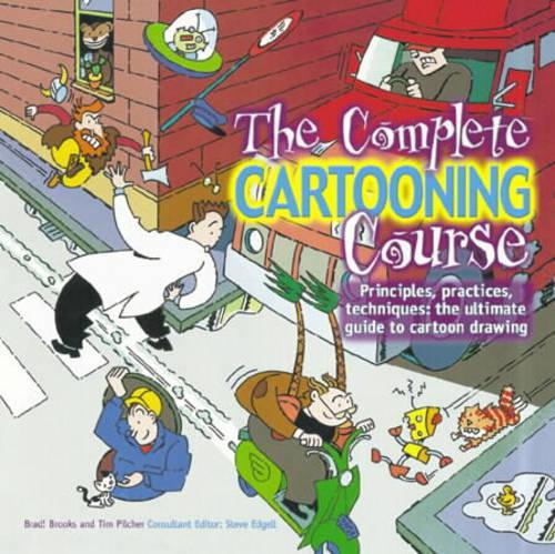 The Complete Cartooning Course: Principles, Practices, Techniques - How to Draw Better Cartoons