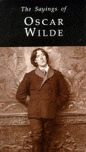 The Sayings of Oscar Wilde (Duckworth Sayings Series)