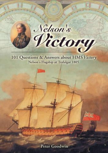 Nelsons Victory: 101 Questions and Answers About HMS Victory, Nelsons Flagship at Trafalgar 1805