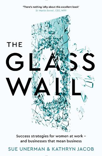The Glass Wall: Success strategies for women at work - and businesses that mean business
