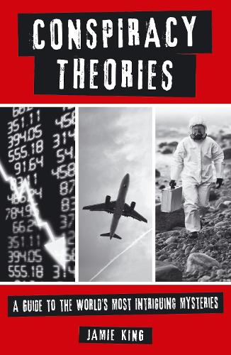 Conspiracy Theories: A Guide to the Worlds Most Intriguing Mysteries