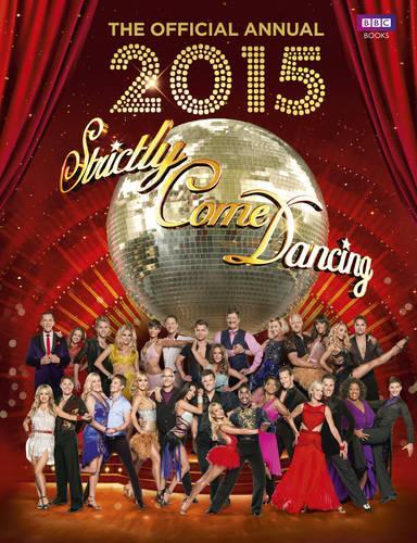 Official Strictly Come Dancing Annual 2015: The Official Companion to the Hit BBC Series (Annuals 2015)
