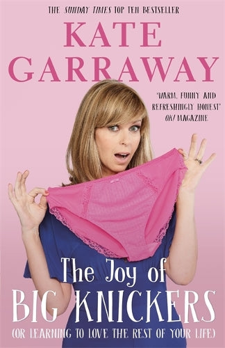 The Joy of Big Knickers: (or learning to love the rest of your life)