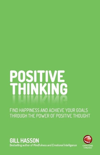 Positive Thinking: Find happiness and achieve your goals through the power of positive thought