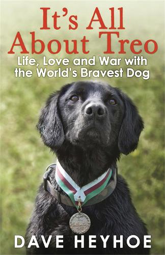 Its All About Treo: Life and War with the Worlds Bravest Dog
