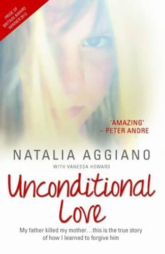 Unconditional Love - The true and inspiring story of one young womans journey to forgiveness